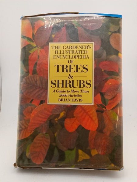 The Gardener's Illustrated Encyclopedia of Trees and Shrubs. by Brian. Davis64762986998273110
