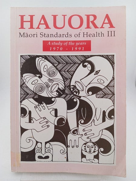 Hauora: Maori Standards of Health III - A Study of the Years 1970-1991 by gi ...64772363276417110