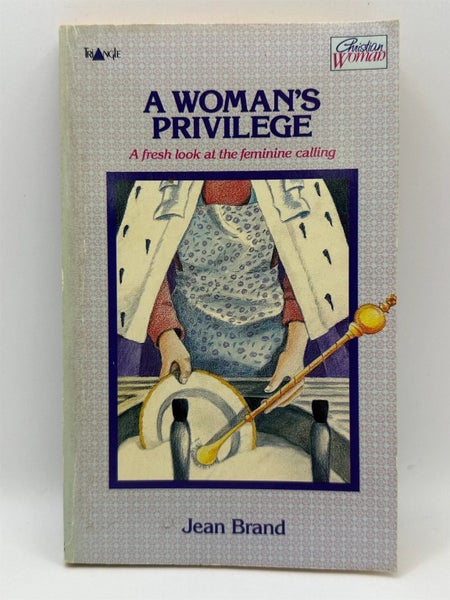 A Woman's Privilege: A Fresh Look at the Feminine Calling by Jean Brand