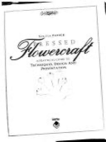 Pressed flowercraft a practical guide to techniques design and presentation b...64833712379779110