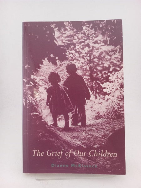 The Grief of Our Children by Dianne McKissock