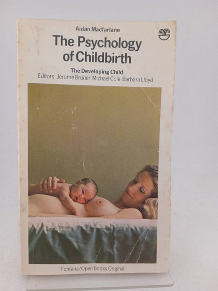 The Psychology of Childbirth - the Developing Child by Aidan Macfarlane