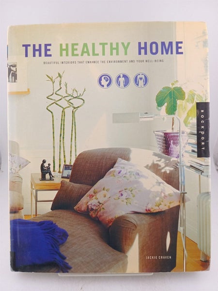 The Healthy Home: Beautiful Interiors That Enhance the Environment and Your W...