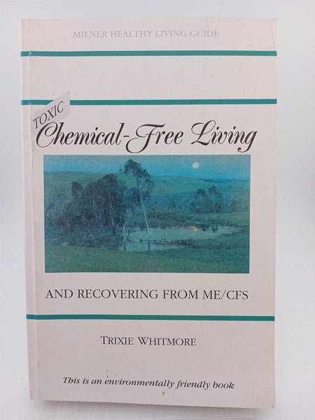 Toxic Chemical-Free Living and Recovering from Me/Cfs by Trixie Whitmore64818392844931110