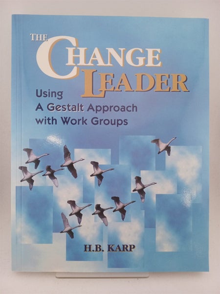 The Change Leader: Using a Gestalt Approach with Work Groups by H. B. Karp64824175089537110
