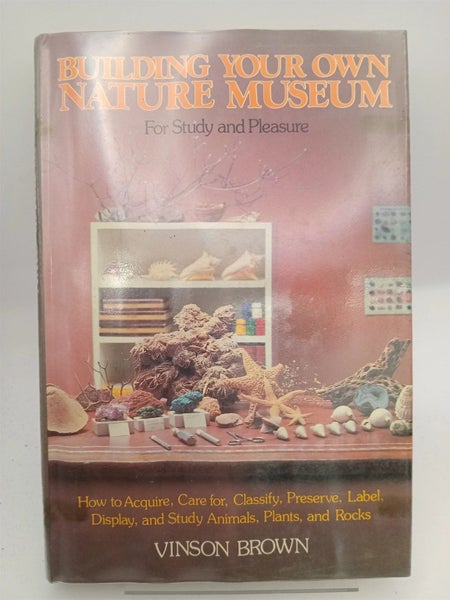 Building Your Own Nature Museum: For Study and Pleasure by Vinson Brown64758685482625110