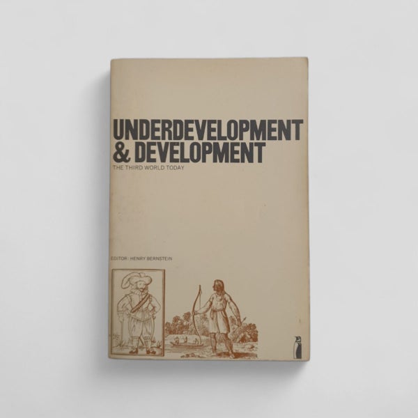 Underdevelopment and Development by Andre Gunder Frank (and others)