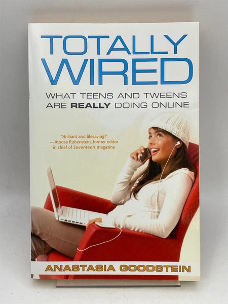 Totally Wired: What Teens and Tweens Are Really Doing Online by Anastasia Goo...
