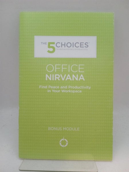 The 5 Choices: Office Nirvana-find peace and productivity in your workspace b...