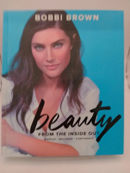 Bobbi Brown Beauty from the Inside Out: Makeup * Wellness * Confidence (Moder...
