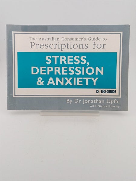 The Australian Consumer's Guide to Prescriptions for Stress, Depression & Anx...