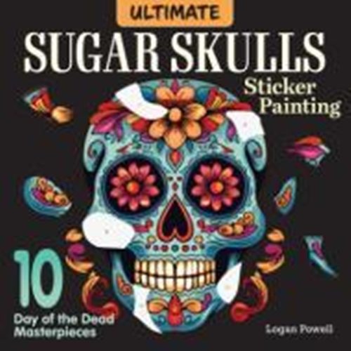 Ultimate Sugar Skulls Sticker Painting: 10 Day of the Dead Masterpieces Carousel 1