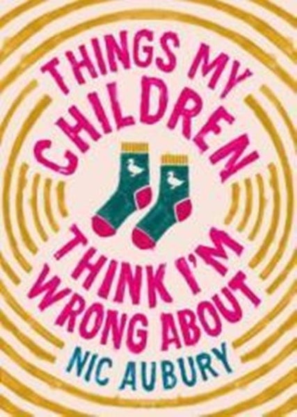Nic Aubury: Things My Children Think I'm Wrong About: The ideal gift for p Carousel 1