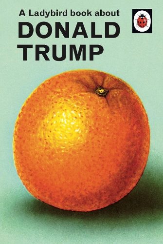 A Ladybird Book About Donald Trump By Jason Hazeley (ISBN 9780241422724) Carousel 1