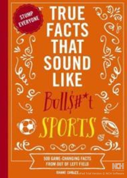 True Facts That Sound Like Bull$#*t: Sports: 500 Game-Changing Facts from Carousel 1