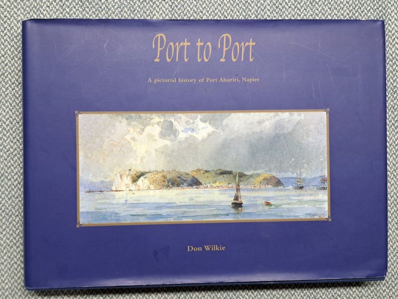 Don Wilkie - PORT TO PORT, A Pictorial history of Port Ahuriri, Napier #3058 Carousel 1