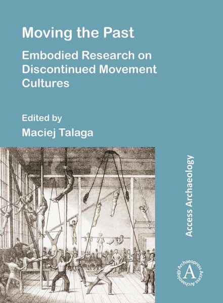 Moving the Past: Embodied Research on Discontinued Movement Cultures by Maciej T Carousel 1