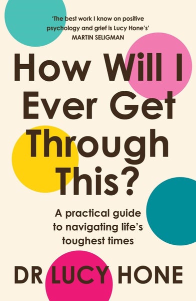 How Will I Ever Get Through This? by Dr Lucy Hone - Paperback Carousel 1