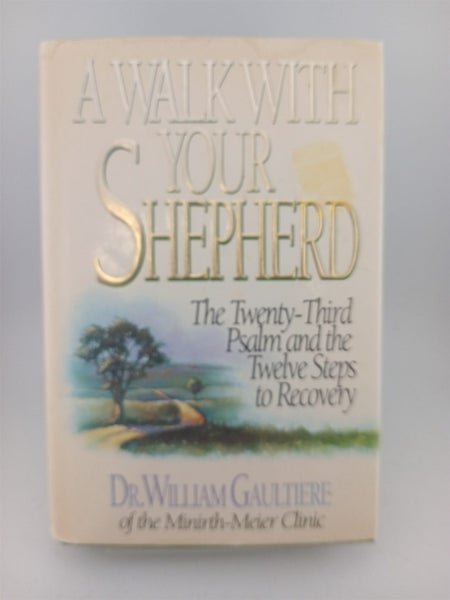 Walk With Your Shepherd: The Twenty-Third Psalm and the Twelve Steps to Recov...