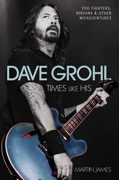 Dave Grohl - Times Like His: Foo Fighters, Nirvana & Other Misadventures by Mart Carousel 1
