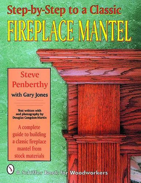 Step-by-Step to a Classic Fireplace Mantel by Steve Penberthy - Paperback Carousel 1