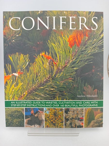 Conifers: An Illustrated Guide to Varieties, Cultivation and Care, with Step-...