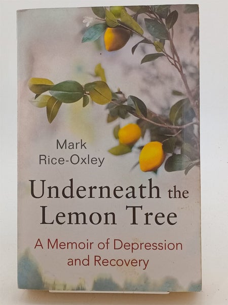 Underneath the Lemon Tree: A Memoir of Depression and Recovery by Mark Rice-O...