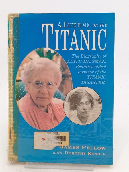 A lifetime on the Titanic: The biography of Edith Haisman by James Pellow,Dor...