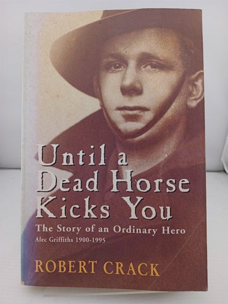 Until a Dead Horse Kicks You: The Story of an Ordinary Hero Alec Griffiths, 1... Carousel 1