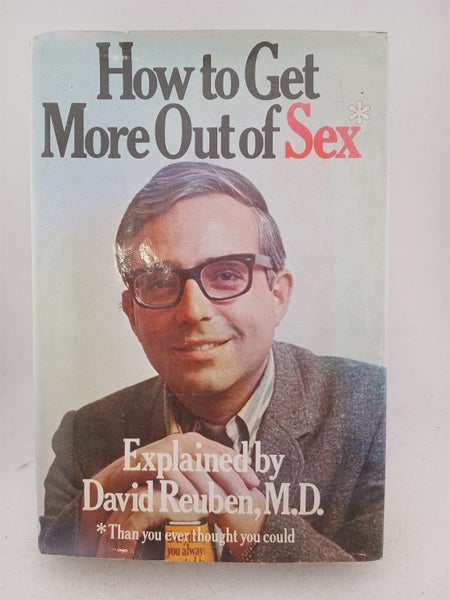 How to Get More Out of Sex--Than You Ever Thought You Could by David Reuben