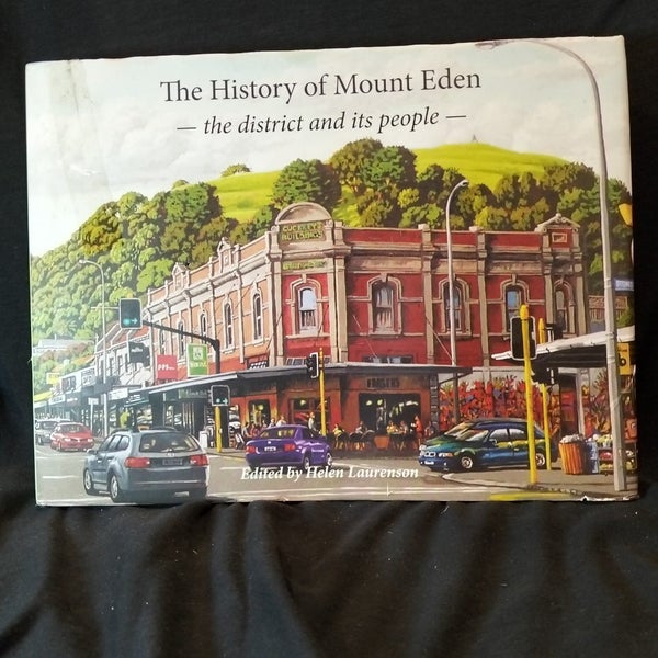 The History of Mt Eden The District and its People by: Helen Laurenson