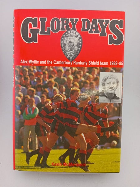 Glory Days: Alex Wyllie and the Canterbury Ranfurly Shield Team 1982-85 by Ke...