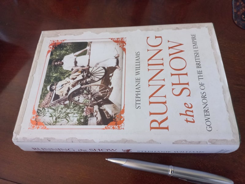 * RUNNING THE SHOW Governors of the British Empire 1857-1912 Asia Africa Pacific