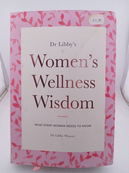 Dr. Libby's Women's Wellness Wisdom : what every women needs to know by Libby...