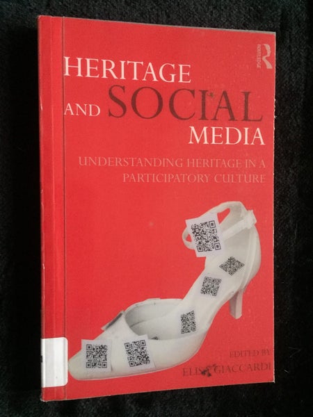 Heritage and Social Media: Understanding heritage in a participatory culture