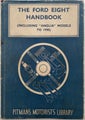 THE FORD EIGHT HANDBOOK Models Anglia / Eight / Popular / Tudor 1935