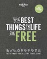 The Best Things in Life are Free (Lonely Planet) The Ultimate Money-Saving Guide