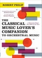 The Classical Music Lover's Companion to Orchestral Music by Robert Philip - Pap