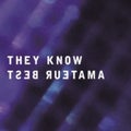 AMATEUR BEST - They Know