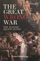THE GREAT WRONG WAR: New Zealand Society In WW I by Stevan Eldred-Grigg