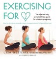 Exercising for Two The Safe and Easy Prenatal Fitness Guide By Lisa Westlake