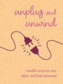 Unplug and Unwind: Mindful Ways to Rest, Relax, an