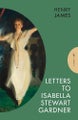 Letters to Isabella Stewart Gardner (ISBN 9781805330912) By Henry James