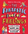 The Fantastic Book of Feelings: A Guide to Being Happy, Sad and Everything In-B