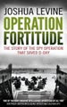 Operation Fortitude: The True Story of the Key Spy Operation of WWII That Sav...