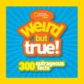 Weird But True!: 300 Outrageous Facts by National Geographic Kids, Jonathan H...