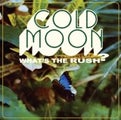 COLD MOON - WHATS THE RUSH