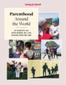 Lonely Planet Parenthood Around the World: 40 Interviews on How Place Shap