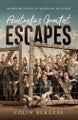 Australia's Greatest Escapes Gripping tales of wartime bravery By Colin Burgess