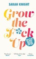 Grow the F*ck Up by Sarah Knight - Hardcover